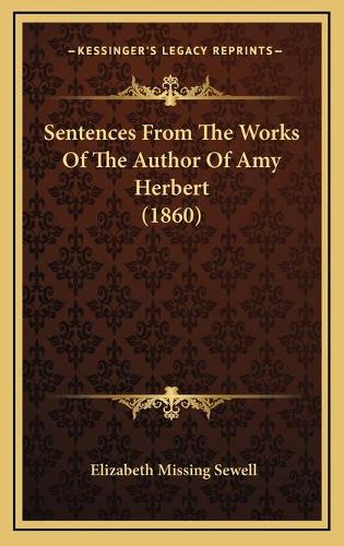 Sentences From The Works Of The Author Of Amy Herbert (1860)