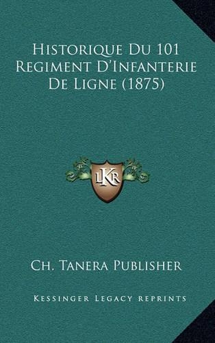 Historique Du 101 Regiment D'Infanterie de Ligne (1875)
