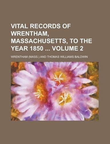 Vital Records of Wrentham, Massachusetts, to the Year 1850 Volume 2
