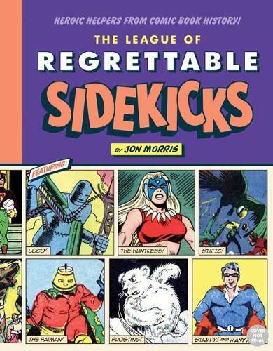 The League of Regrettable Sidekicks: Heroic Helpers from Comic Book History