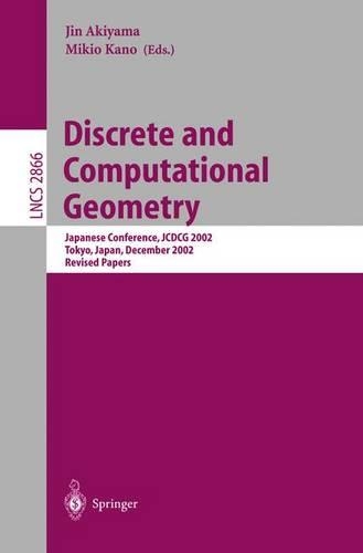 Discrete and Computational Geometry: Japanese Conference, JCDCG 2002, Tokyo, Japan, December 6-9, 2002, Revised Papers(2866 Lecture Notes in Computer Science)