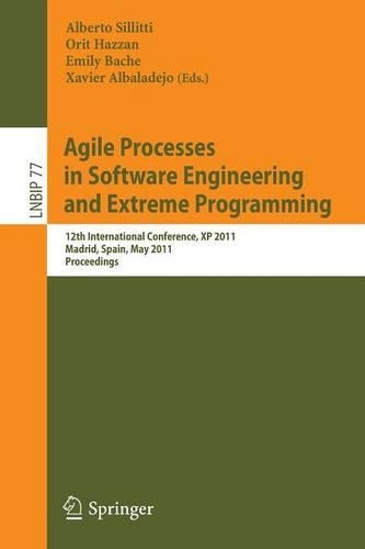 Agile Processes in Software Engineering and Extreme Programming: 12th International Conference, XP 2011, Madrid, Spain, May 10-13, 2011, Proceedings(77 Lecture Notes in Business Information Processing)