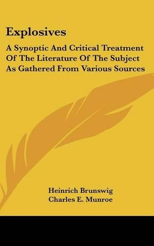 Explosives: A Synoptic And Critical Treatment Of The Literature Of The Subject As Gathered From Various Sources