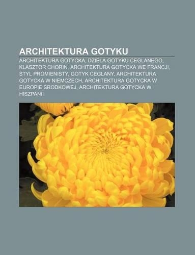 Architektura Gotyku: Architektura Gotycka, Dzie a Gotyku Ceglanego, Klasztor Chorin, Architektura Gotycka We Francji, Styl Promienisty