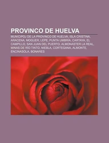 Provinco de Huelva: Municipoj de La Provinco de Huelva, Isla Cristina, Aracena, Moguer, Lepe, Punta Umbria, Cartaya, El Campillo, San Juan del Puerto, Almonaster La Rea