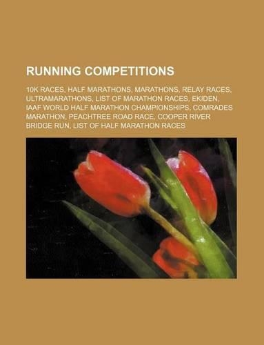 Running Competitions: 10k Races, Half Marathons, Marathons, Relay Races, Ultramarathons, List of Marathon Races, Ekiden