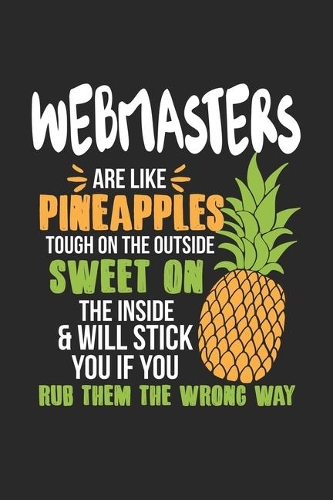 Webmasters Are Like Pineapples. Tough On The Outside Sweet On The Inside: Webmaster. Dot Grid Composition Notebook to Take Notes at Work. Dotted Bullet Point Diary, To-Do-List or Journal For Men and Women.