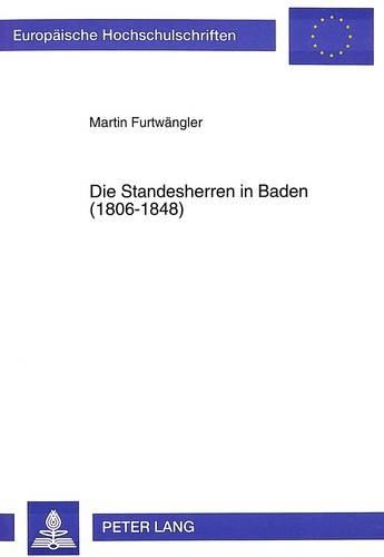 Die Standesherren in Baden (1806-1848): Politische Und Soziale Verhaltensweisen Einer Bedraengten Elite(693 Europaeische Hochschulschriften / European University Studie)