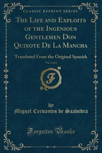 The Life and Exploits of the Ingenious Gentlemen Don Quixote de la Mancha, Vol. 2 of 4: Translated from the Original Spanish (Classic Reprint)
