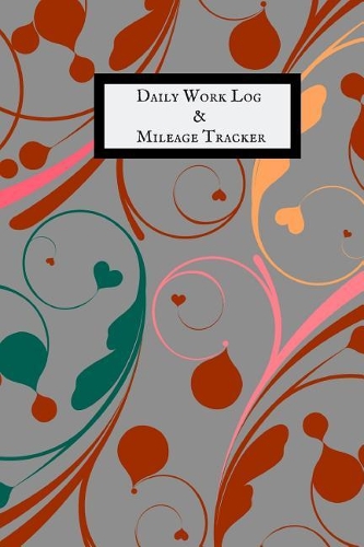Daily Work Log & Mileage Tracker: Daily Shift Hours & Work Mileage Usage Vehicle Mileage & Work Shift Template Destination Log Journal &taxi Booklet Tracker for Personal, Work, Drive