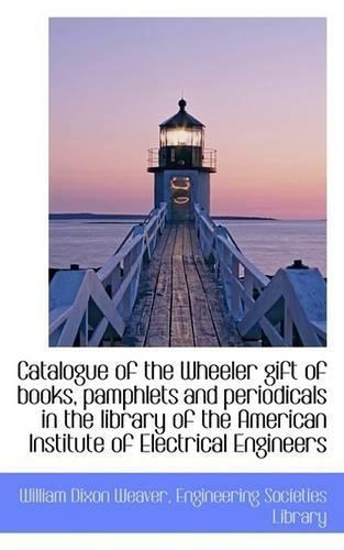 Catalogue of the Wheeler Gift of Books, Pamphlets and Periodicals in the Library of the American Ins