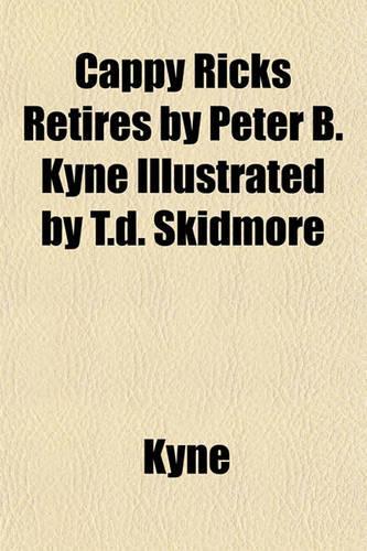 Cappy Ricks Retires by Peter B. Kyne Illustrated by T.D. Skidmore