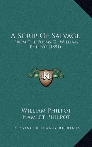 A Scrip of Salvage: From the Poems of William Philpot (1891)