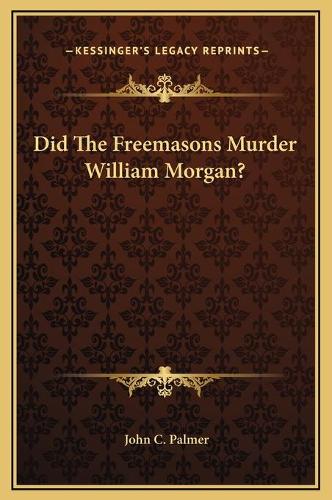Did The Freemasons Murder William Morgan?