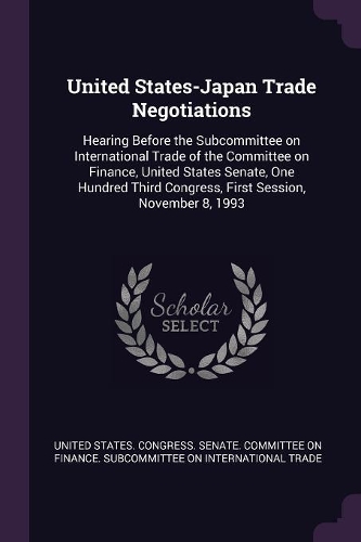 United States-Japan Trade Negotiations: Hearing Before the Subcommittee on International Trade of the Committee on Finance, United States Senate, One Hundred Third Congress, First Session,