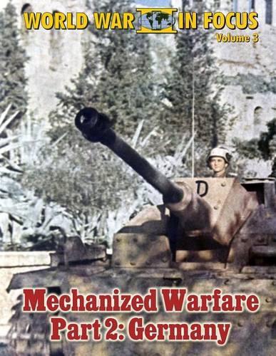 World War II in Focus Volume 3 - Mechanized Warfare Part 2: Germany