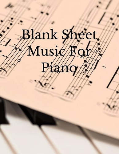 Blank Sheet Music for Piano: Music Manuscript Paper, Music Staff Paper, Music Composition Book