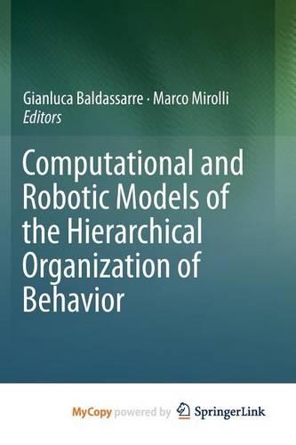 Computational and Robotic Models of the Hierarchical Organization of Behavior