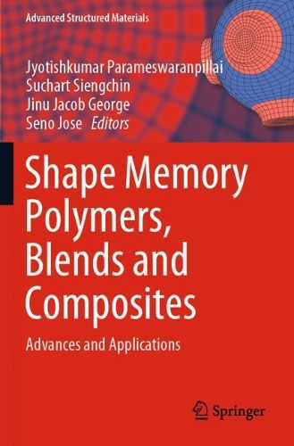 Shape Memory Polymers, Blends and Composites: Advances and Applications(115 Advanced Structured Materials)