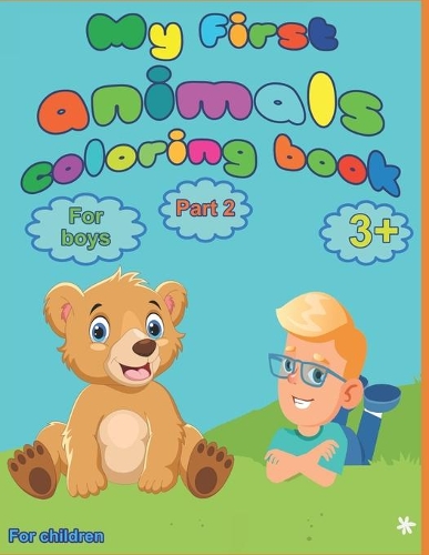 My first animal coloring book for boys from 3 years, part 2: for children