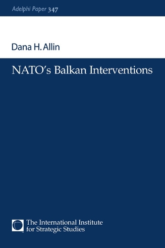 NATO's Balkan Interventions: (Adelphi series)