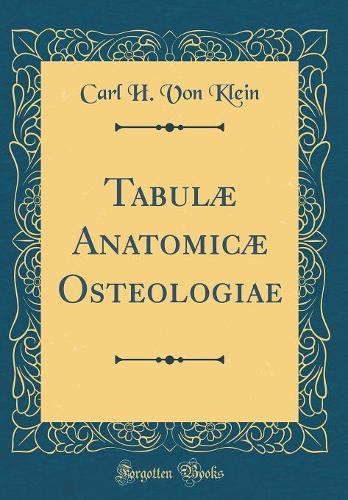 Tabulæ Anatomicæ Osteologiae (Classic Reprint)