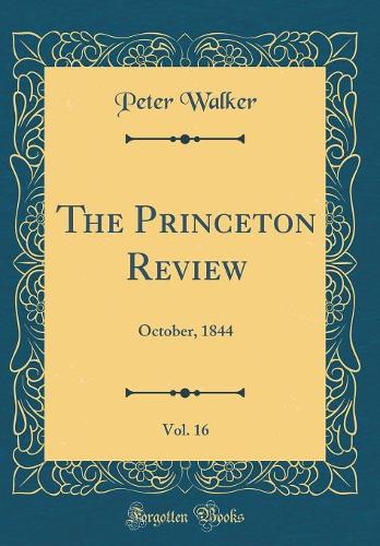 The Princeton Review, Vol. 16: October, 1844 (Classic Reprint)