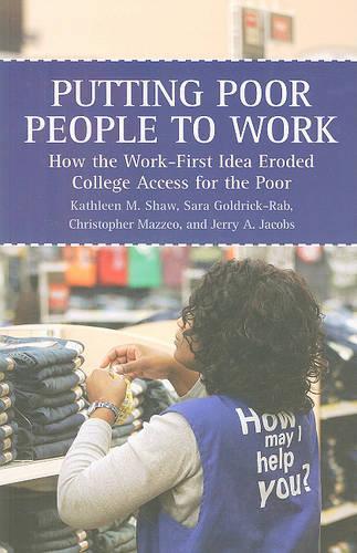 Putting Poor People to Work: How the Work-first Idea Eroded College Access for the Poor