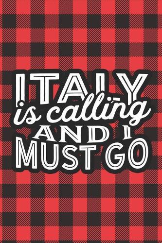 Italy Is Calling And I Must Go: A Blank Lined Journal for Sightseers Or Travelers Who Love This Country. Makes a Great Travel Souvenir.