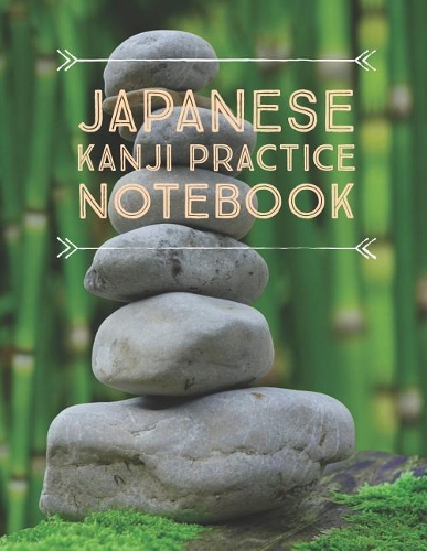 Japanese Kanji Practice Notebook: Kanji Paper to Practice Writing Japanese Letters Kanji, Genkouyoushi or Genkoyoshi, Hiragana, Katakana (Volume 8)(8 Japanese Kanji Practice Notebook)