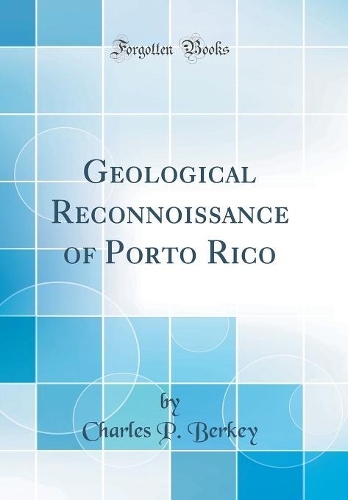 Geological Reconnoissance of Porto Rico (Classic Reprint)
