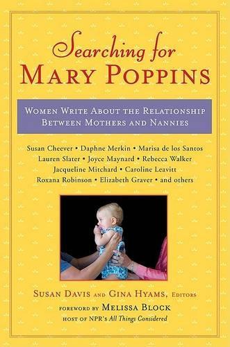 Searching for Mary Poppins: Women Write about the Relationship Between Mothers and Nannies