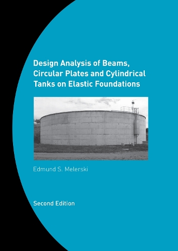 Design Analysis of Beams, Circular Plates and Cylindrical Tanks on Elastic Foundations: Including Software CD-ROM