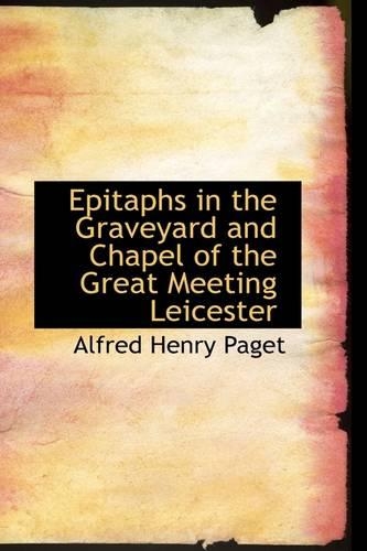 Epitaphs in the Graveyard and Chapel of the Great Meeting Leicester