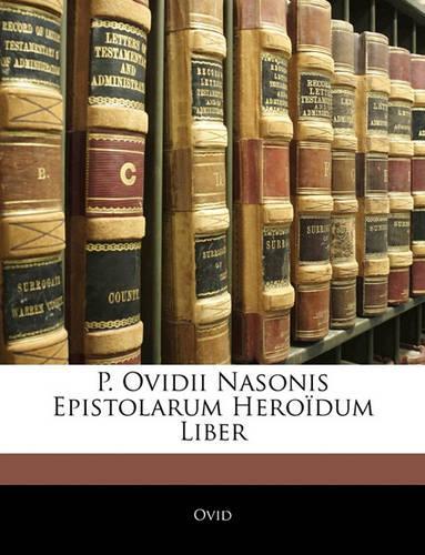 P. Ovidii Nasonis Epistolarum Heroïdum Liber