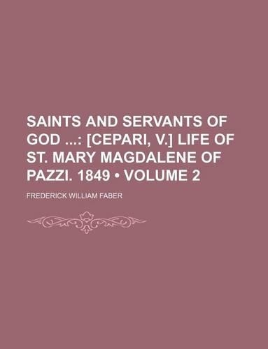 Saints and Servants of God (Volume 2); [Cepari, V.] Life of St. Mary Magdalene of Pazzi. 1849