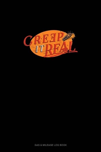 Creep It Real: Gas & Mileage Log Book(1645 Gas & Mileage Log Book)