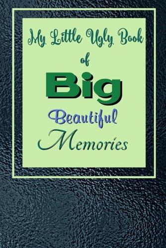 My Little Ugly Book of Big Beautiful Memories