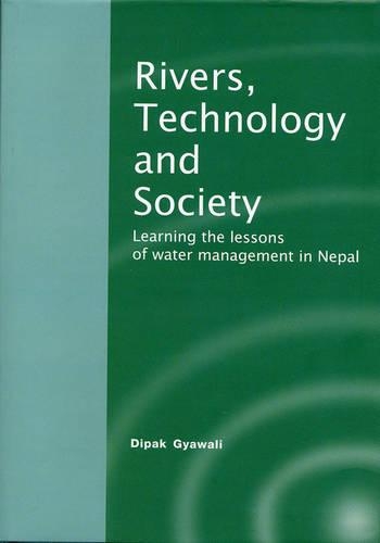 Rivers, Technology and Society: Learning the Lessons of Water Management in Nepal