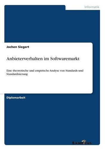 Anbieterverhalten im Softwaremarkt: Eine theoretische und empirische Analyse von Standards und Standardisierung
