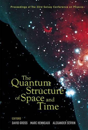 The Quantum Structure of Space and Time: Proceedings of the 23rd Solvay Conference on Physics, Brussels, Belgium, 1-3 December, 2005