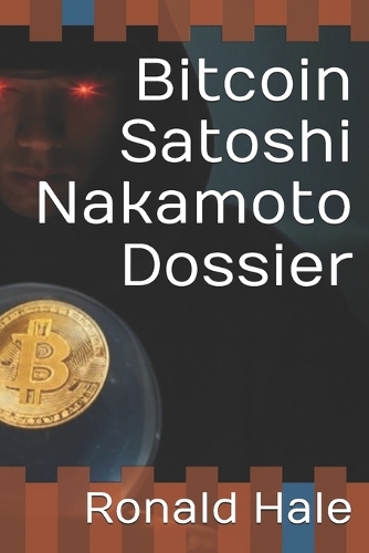 Bitcoin Satoshi Nakamoto Dossier