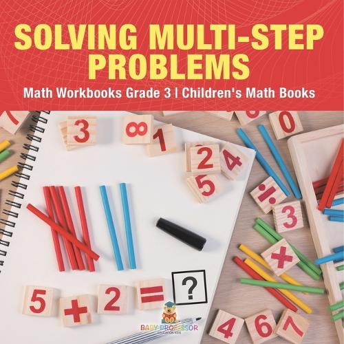Solving Multi-Step Word Problems - Math Workbooks Grade 3 Children's Math Books
