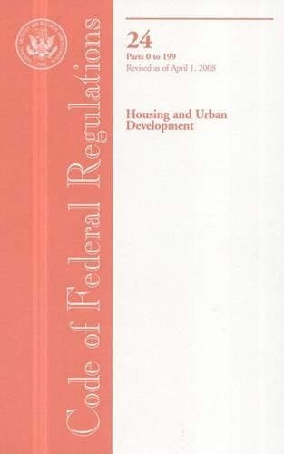 Code of Federal Regulations, Title 24, Housing and Urban Development, PT. 0-199, Revised as of April 1, 2008