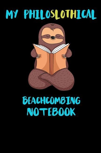 My Philoslothical Beachcombing Notebook: Funny Blank Lined Notebook Journal Gift Idea For (Lazy) Sloth Spirit Animal Lovers