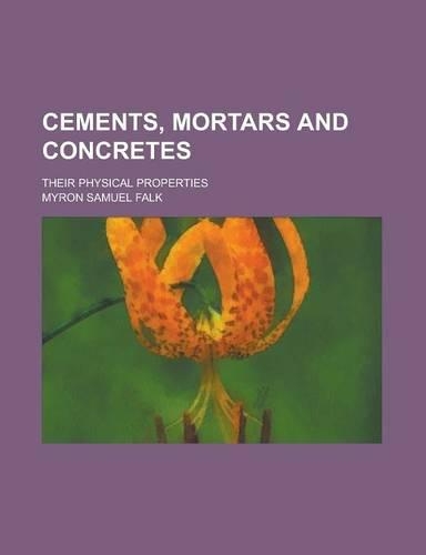 Cements, Mortars and Concretes; Their Physical Properties