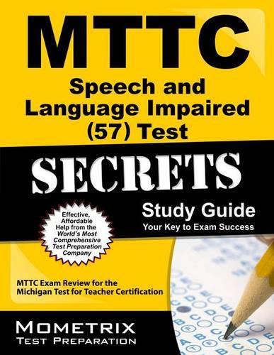 MTTC Speech and Language Impaired (57) Test Secrets, Study Guide: MTTC Exam Review for the Michigan Test for Teacher Certification