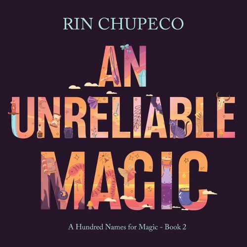 An Unreliable Magic: (2 A Hundred Names for Magic)