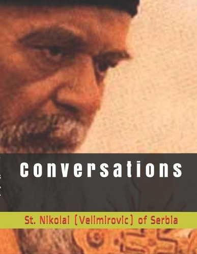 C o n v e r s a t i o n s: by St. Nikolai of Serbia (Velimirovic)