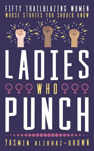 Ladies Who Punch: Fifty Trailblazing Women Whose Stories You Should Know